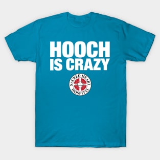 Hooch Is Crazy T-Shirt